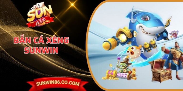 Bắn Cá Xèng Sunwin - Trải Nghiệm Săn Thưởng Hấp Dẫn 6 Bắn Cá Xèng Sunwin