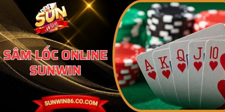 Sâm Lốc Online Sunwin Chuẩn Giải Trí Số Linh Hoạt Hiện Đại 7 Sâm Lốc Online Sunwin