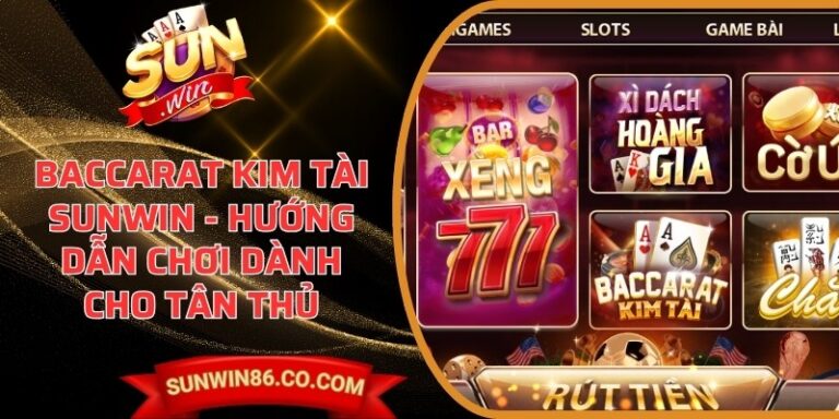 Baccarat Kim Tài Sunwin - Hướng Dẫn Chơi Dành Cho Tân Thủ 2 Baccarat Kim Tài Sunwin - Hướng Dẫn Chơi Dành Cho Tân Thủ