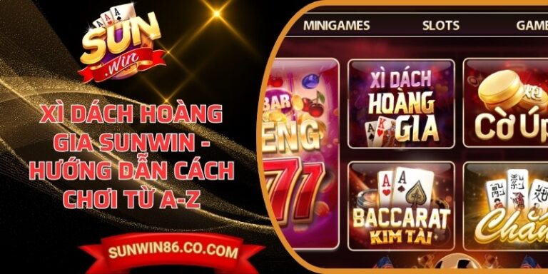 Xì Dách Hoàng Gia Sunwin - Hướng Dẫn Cách Chơi Từ A-Z 1 Xì Dách Hoàng Gia Sunwin - Hướng Dẫn Cách Chơi Từ A-Z
